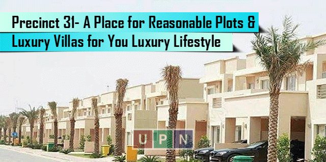 Precinct 31- A Place for Reasonable Plots & Luxury Villas for You Luxury Lifestyle – Latest Details by UPN