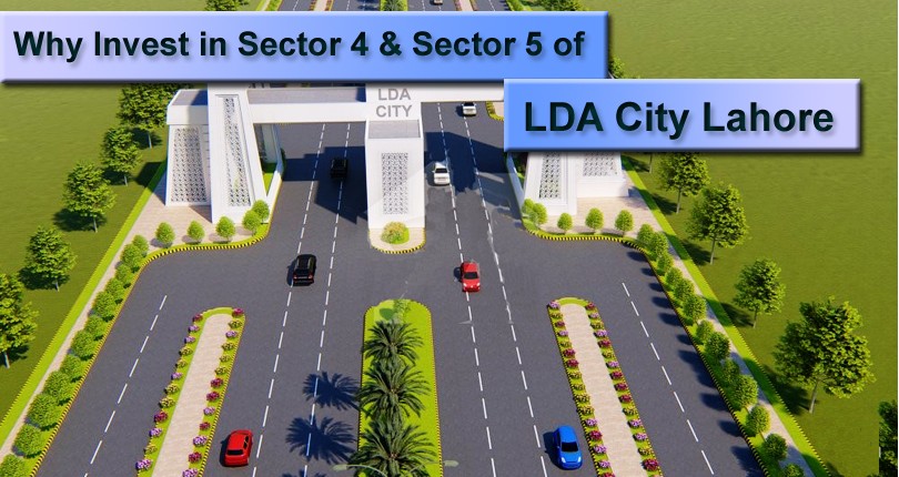 Why Invest in Sector 4 & Sector 5 of LDA City Lahore?