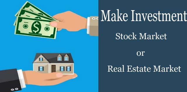 Where to Make Investment in Stock Market or Real Estate Market?