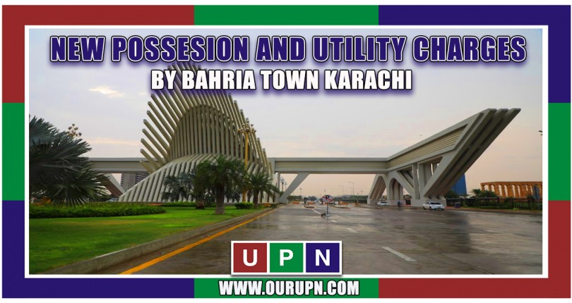 New Possession and Utility Charges in Bahria Town Karachi – Latest 2021