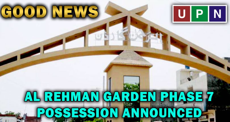 Al Rehman Garden Phase 7 Possession Announced – Good News