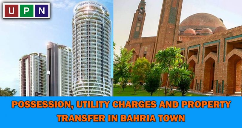Now Paying Possession and Utility Charges Is Compulsory to Get your Property Transfer in Bahria Town