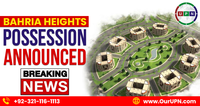 Bahria Heights Possession Announced – Breaking News