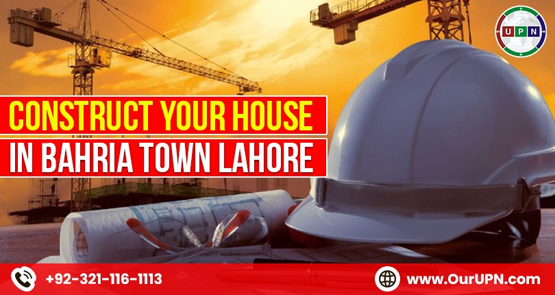 Construct Your House in Bahria Town Lahore