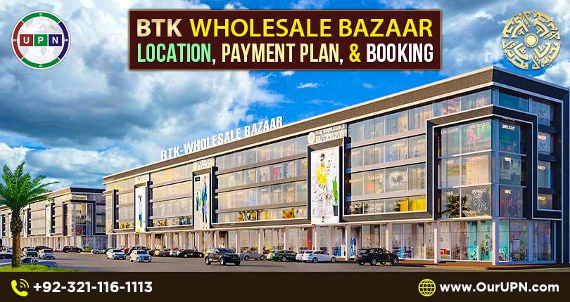 BTK Wholesale Bazaar – Location, Payment Plan, and Booking